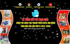 Lễ tổng kết cuộc thi sáng tạo thanh thiếu niên nhi đồng tỉnh Đắk Lắk lần thứ II năm học 2013-2014